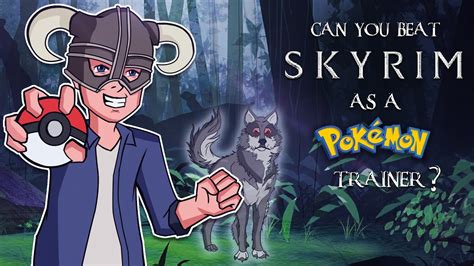 Can you beat Skyrim as a Pokémon Trainer YouTube