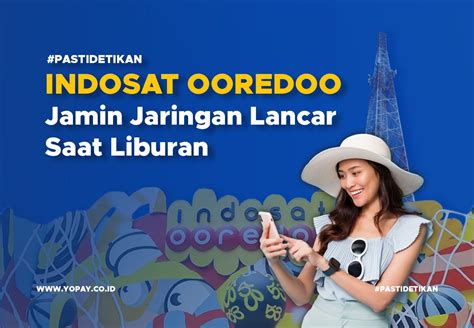 Indosat Ooredoo Hutchison Jamin Jaringan Lancar Saat Liburan