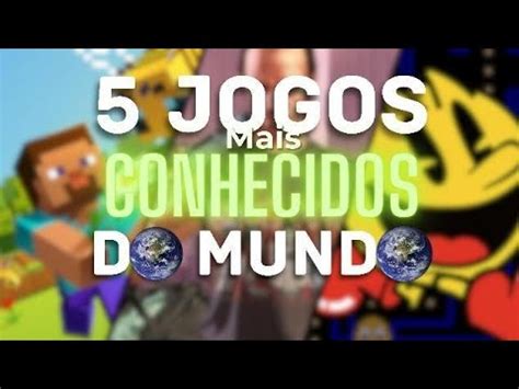 Os 5 Jogos Mais Conhecidos Do MUNDO YouTube