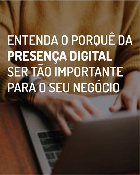 PRESENÇA DIGITAL entenda o porquê da sua importância