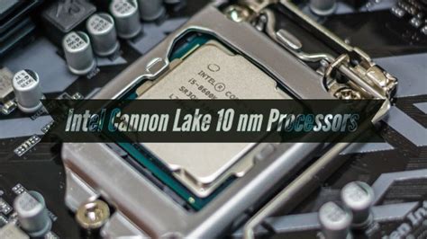 List Of Intel Cannon Lake Nm Processors For Laptops And Desktops