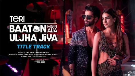 Teri Baaton Mein Aisa Uljha Jiya (Title Track): Shahid Kapoor, Kriti Sanon | Raghav,Tanishk ...