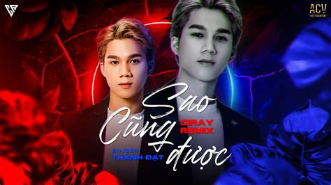 Sao Cũng Được Remix Thành Đạt x Ciray Remix Thà yêu lấy một người