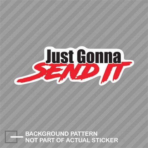 Just Gonna Send It V2 Sticker Decal Vinyl Funny Humor Ebay