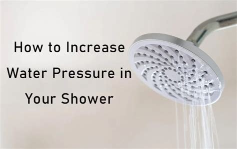 A Comprehensive Guide On How To Increase Water Pressure In Your Shower