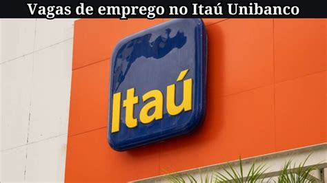 Trabalhe em um dos maiores bancos privados do Brasil Itaú Unibanco