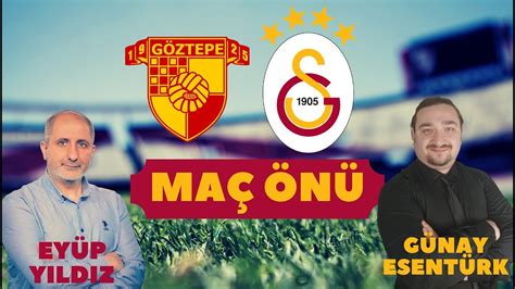 GÖZTEPE GALATASARAY MAÇ ÖNÜ İLK 11 AÇIKLANDI SANTRAFOR HALİL EYÜP