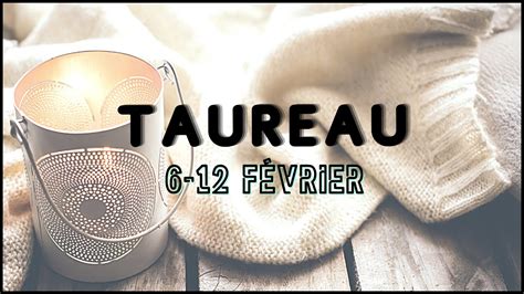 ♉ Taureau ♉ Semaine Du 6 Au 12 Février 2023 🔮 Horoscope ️ Sentimental