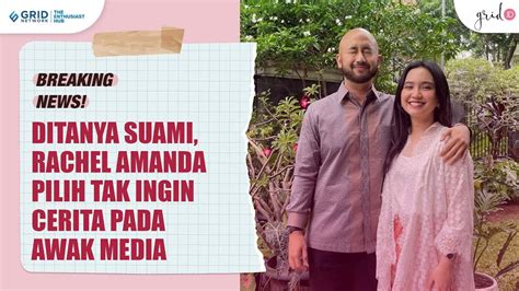 Rachel Amanda Pilih Bungkam Saat Ditanya Soal Keluarga Suaminya Youtube