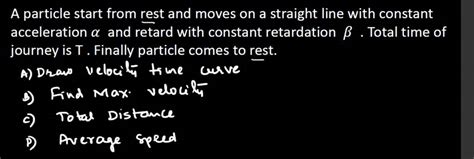 A Particle Start From Rest And Moves On A Straight Line With Constant Acc