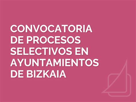 Convocatoria De Procesos Selectivos En Ayuntamientos De Bizkaia