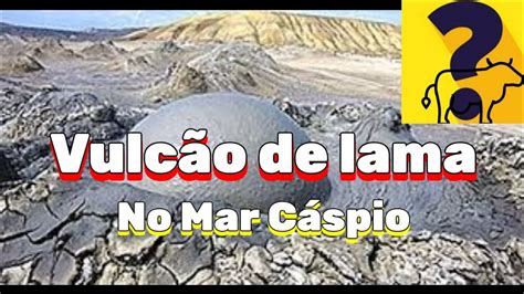 Erupção do vulcão de lama no mar Cáspio YouTube