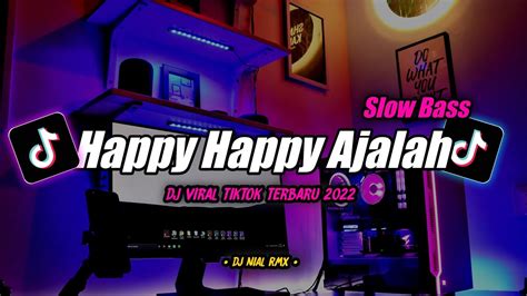 Dj Happy Happy Ajalah Slow Bass Remix Tiktok Viral Terbaru 2022 YouTube