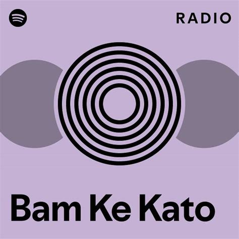 Bam Ke Kato Radio Playlist By Spotify Spotify