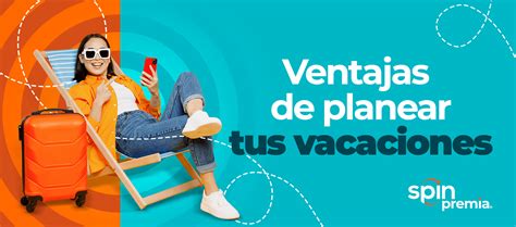 Ventajas De Planear Tus Vacaciones Spin Premia