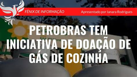 Petrobras Tem Iniciativa De DoaÇÃo De GÁs De Cozinha FÊnix De