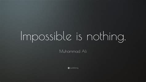 Muhammad Ali Quote: “Impossible is nothing.”