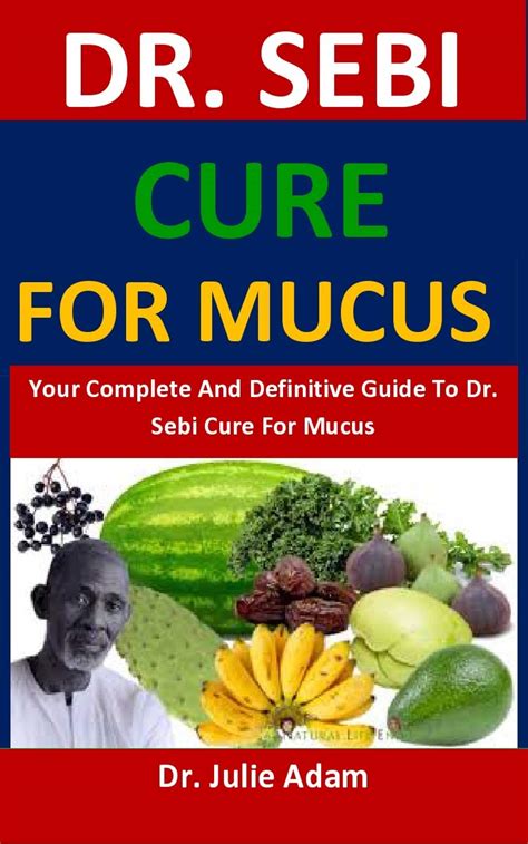 Dr Sebi Cure For Mucus Your Complete And Definitive Guide To Dr Sebi Cure For Mucus By Dr