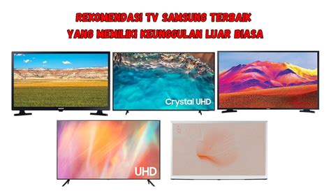 10 Rekomendasi TV Samsung Terbaik Yang Memiliki Keunggulan Luar Biasa