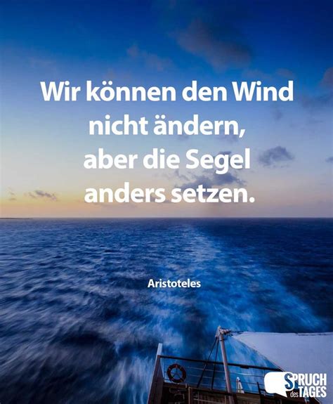 Wir können den Wind nicht ändern aber Segel anders setzen