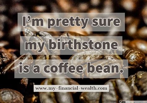 Coffee Bean Is My Birthstone The Power Of Money