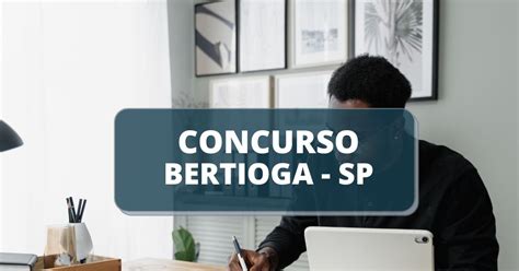 Concurso Prefeitura De Bertioga Sp Edital Retificado Confira Detalhes