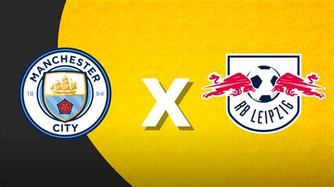 Manchester City X Rb Leipzig Onde Assistir Ao Vivo Hor Rio E Escala Es