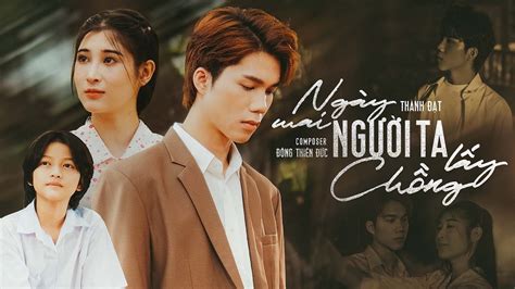 NGÀY MAI NGƯỜI TA LẤY CHỒNG THÀNH ĐẠT x ĐÔNG THIÊN ĐỨC OFFICIAL MV