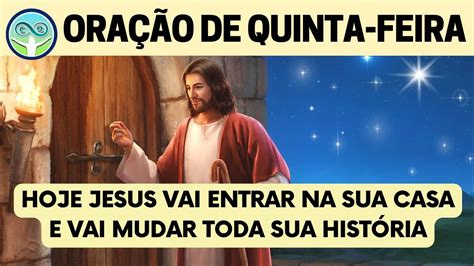 Ora O De Quinta Feira Hoje Jesus Vai Entrar Na Sua Casa E Vai Mudar