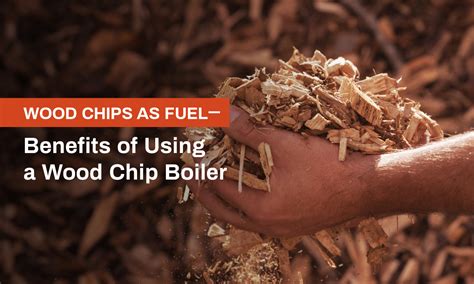 Wood Chips As Fuel— Benefits Of Using A Wood Chip Boiler