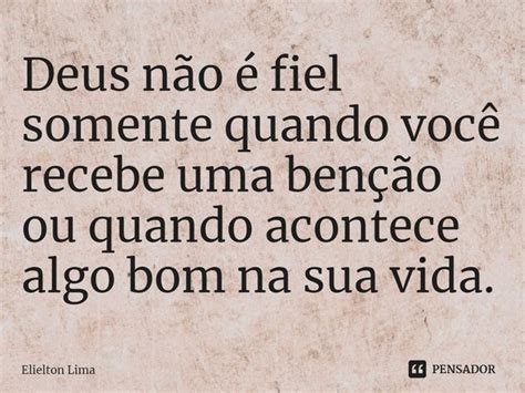 ⁠deus Não é Fiel Somente Quando Elielton Lima Pensador