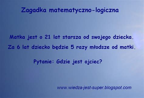 Wiedza Jest Super Zagadki Matematyczne