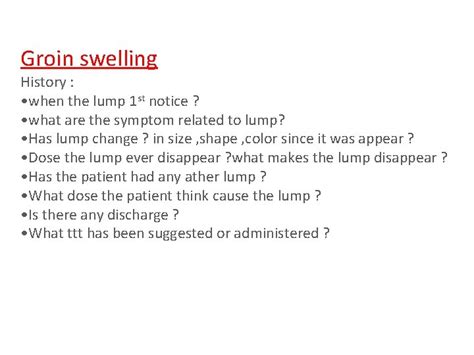 Groin swellingg Groin swelling History when the lump