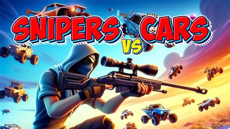 Epic Snipers Vs Cars By One Three Fortnite Creative