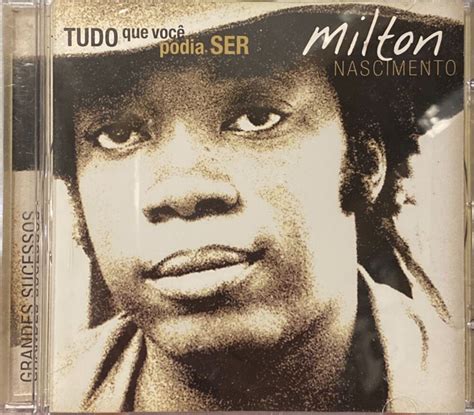 Milton Nascimento Tudo O Que Você Podia Ser