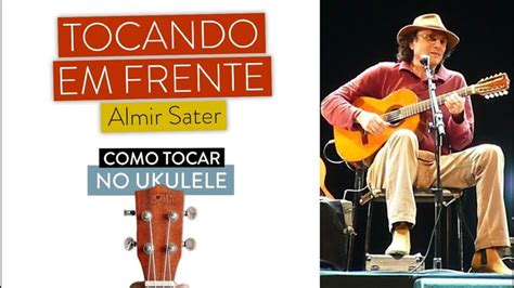 Tocando Em Frente Do Almir Sater Como Tocar No Ukulele Cifra