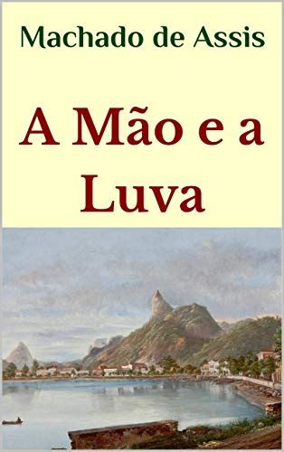 A Mao E A Luva Resumo - A Mão e a Luva - eBook, Resumo, Ler Online e PDF - por Machado de Assis
