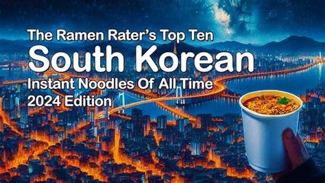 The Ramen Raters Top Ten Korean Instant Noodles 2024 Edition R