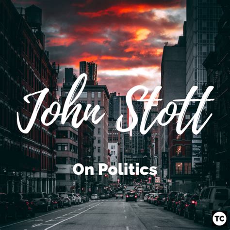 Christians In Politics John Stott Thomas Creedy S Blog