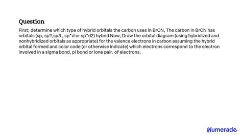 SOLVED: First, determine which type of hybrid orbitals the carbon uses in BrCN. The carbon in ...