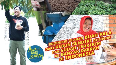 PRODUKSI OLAHAN BUAH PALA DARI KEBUN SENDIRI DI BOGOR DAN SUDAH