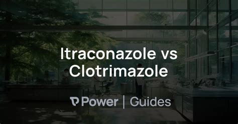 Itraconazole vs Clotrimazole | Power