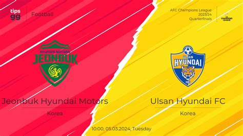 Jeonbuk Hyundai Motors Vs Ulsan Hyundai FC 05 03 2024 At AFC Champions