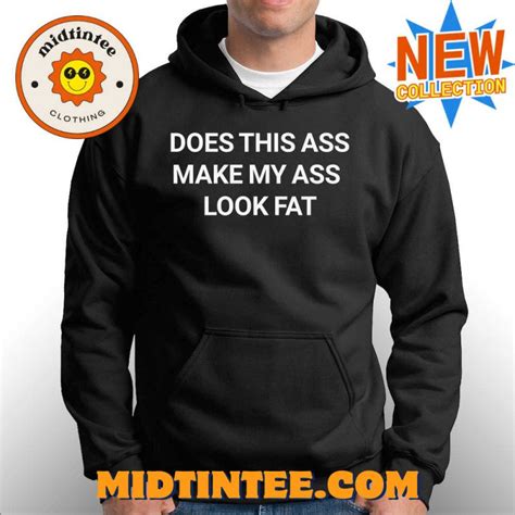 Does This Ass Make My Ass Look Fat Shirt Midtintee