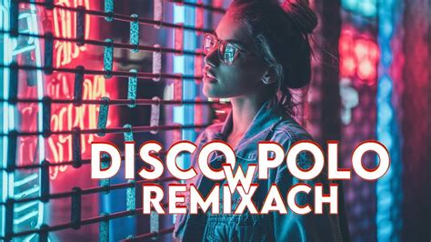 DISCO POLO W REMIXACHNAJLEPSZA SKŁADANKA NA IMPREZĘ DO AUTA