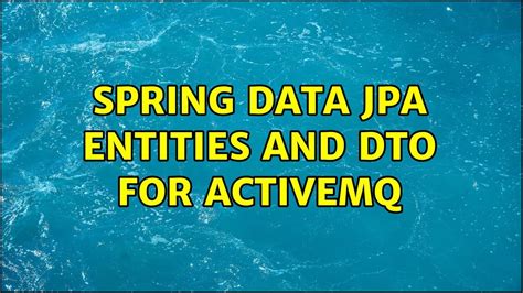 Spring Data Jpa Entities And Dto For Activemq Youtube