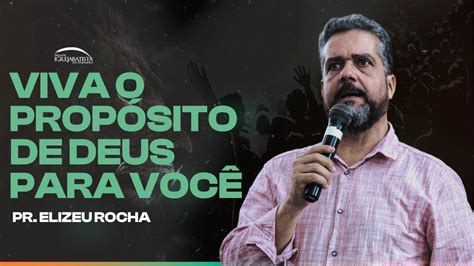 Viva O Prop Sito De Deus Para Voc Pr Elizeu Rocha Youtube