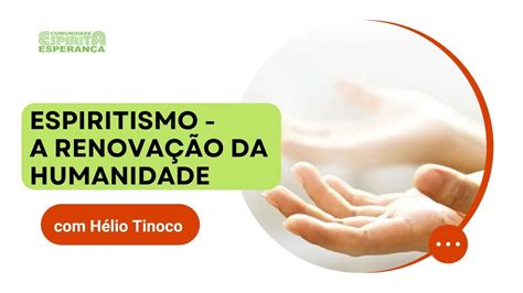 Espiritismo A Renova O Da Humanidade H Lio Tinoco Youtube