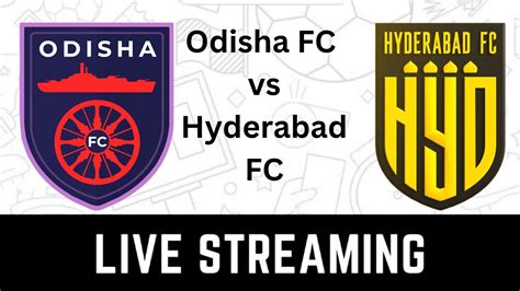 Odisha FC Vs Hyderabad FC Live Streaming When And Where To Watch ISL