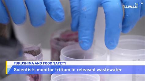 Food Safety Experts Monitor Tritium In Fukushima Wastewater